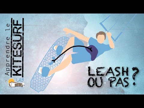 LEASH ou pas LEASH de planche de Kitesurf ? | Cours de KITESURF | LAB TV ⭐